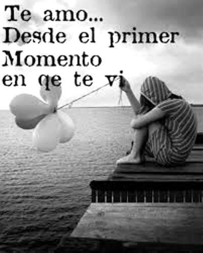 Te amo desde el primer momento que te vi