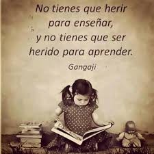 no tienes que herir para enseñar