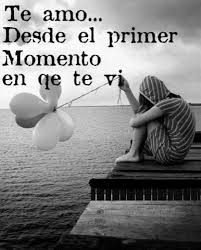 te amo desde el primer momento en que te vi