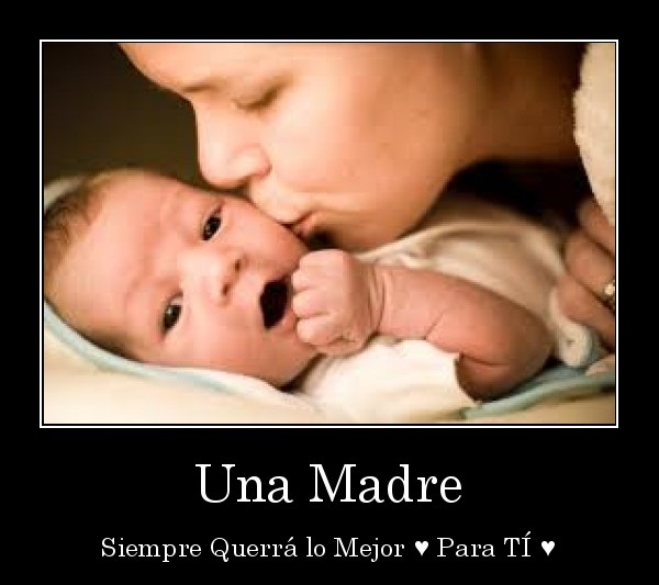 una madre siempre querrá lo mejor para ti