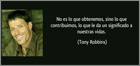 No es lo que tenemos sino lo que contribuimos lo que da un significado a nuestras vidas