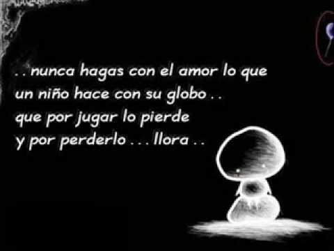 no hagas con el amor lo que un niño hace con su globo