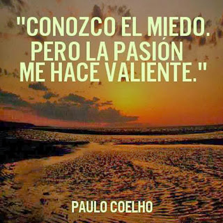 conozco el miedo. Pero la pasión me hace valiente