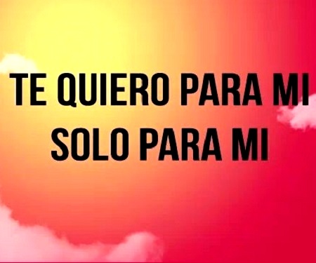 Te quiero solo para mi dedicar a mi novio