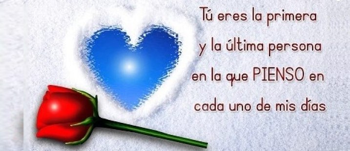 Eres la primera persona en que pienso y la ultima amor