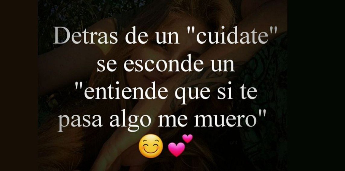 Detras de un cuidate se esconde un frase amor