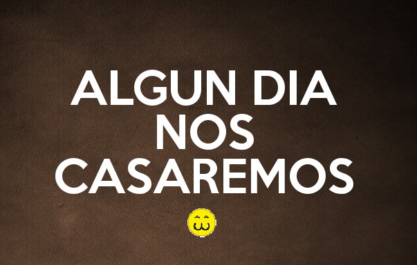 Algun dia nos casaremos frases